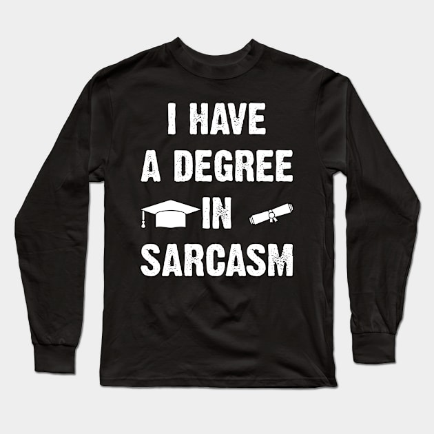 I Have A Degree In Sarcasm Long Sleeve T-Shirt by Emma